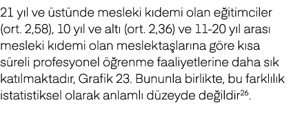 21 y l ve st nde mesleki k demi olan e itimciler (ort. 2,58), 10 y l ve alt  (ort. 2,36) ve 11 20 y l aras  mesleki ...
