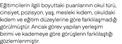 E itimcilerin ilgili boyuttaki puanlar n n okul t r , cinsiyet, pozisyon, ya , mesleki k dem, okuldaki k dem ve e iti...
