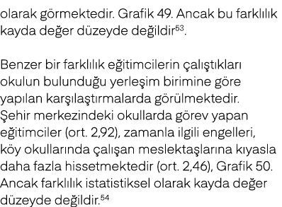 olarak g rmektedir. Grafik 49. Ancak bu farkl l k kayda de er d zeyde de ildir53. Benzer bir farkl l k e itimcilerin ...