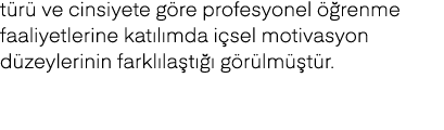 t r ve cinsiyete g re profesyonel   renme faaliyetlerine kat l mda i sel motivasyon d zeylerinin farkl la t    g r l...