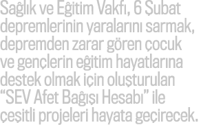 Sa l k ve E itim Vakf , 6 ubat depremlerinin yaralar n  sarmak, depremden zarar g ren  ocuk ve gen lerin e itim haya...