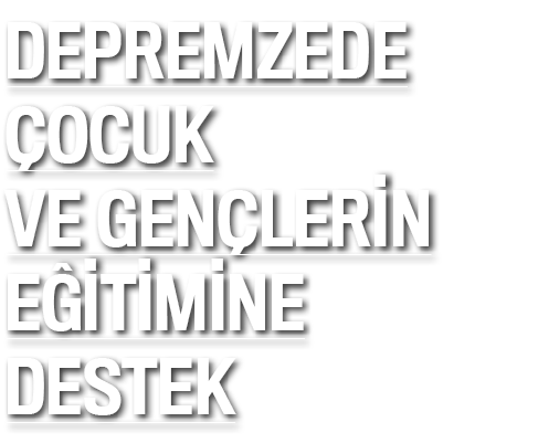 Depremzede ocuk ve gen lerin e itimine destek