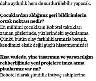 daha ayd nl k hem de s rd r lebilir yapacak. ocuklardan ald   n z geri bildirimlerin ortak noktas  nedir? En m himi ...