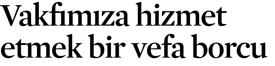 Vakf m za hizmet etmek bir vefa borcu