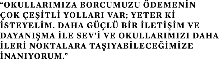 “okullar m za borcumuzu demenin  ok  e itli yollar  var; yeter ki isteyelim. Daha g  l  bir ileti im ve dayan  ma il...