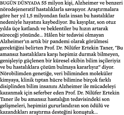 Bug n d nyada 55 milyon ki i, Alzheimer ve benzeri n rodejeneratif hastal klarla sava yor. Ara t rmalara g re her y ...