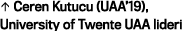 • Ceren Kutucu (UAA’19), University of Twente UAA lideri