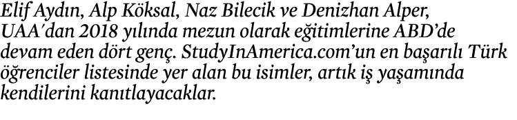 Elif Ayd n, Alp K ksal, Naz Bilecik ve Denizhan Alper, UAA'dan 2018 y l nda mezun olarak e itimlerine ABD’de devam ed...