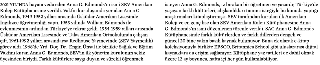 2021 y l nda hayata veda eden Anna G. Edmonds’ n ismi SEV Amerikan Koleji K t phanesine verildi. Vakf n kurulu unda y...