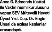 Anna G. Edmonds ( stte) ile Vakf n resmi kurulu unu yapan SEV M tevelli Heyeti yesi Yrd. Do . Dr. Engin  nsal da a  ...