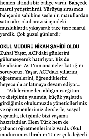 hemen alt nda bir bah e vard . Bah ede marul yeti tirilirdi. Y r y  s ras nda bah enin sahibine seslenir, marullarda...