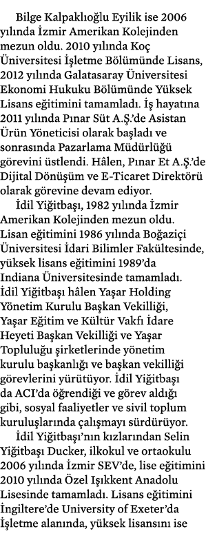Bilge Kalpakl o lu Eyilik ise 2006 y l nda zmir Amerikan Kolejinden mezun oldu. 2010 y l nda Ko   niversitesi   letm...