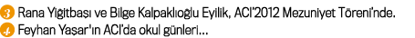 ￼ Rana Yi itba  ve Bilge Kalpakl o lu Eyilik, ACI’2012 Mezuniyet T reni’nde. ￼ Feyhan Ya ar' n ACI’da okul g nleri...