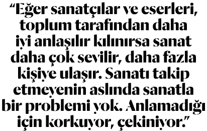 “E er sanat lar ve eserleri, toplum taraf ndan daha iyi anla  l r k l n rsa sanat daha  ok sevilir, daha fazla ki iy...