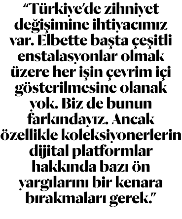 “T rkiye’de zihniyet de i imine ihtiyac m z var. Elbette ba ta e itli enstalasyonlar olmak  zere her i in  evrim i i...
