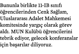 Bununla birlikte 11 IB s n f   rencilerinden Cenk Sa lam, Uluslararas  Adalet Mahkemesi komitesinde yarg   olarak g ...