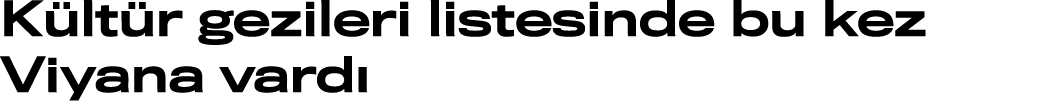 K lt r gezileri listesinde bu kez Viyana vard 