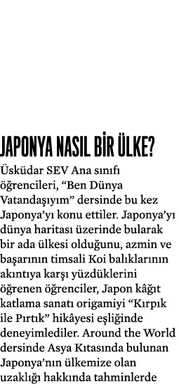 Japonya nas l bir lke?  sk dar SEV Ana s n f    rencileri, “Ben D nya Vatanda  y m” dersinde bu kez Japonya’y  konu ...