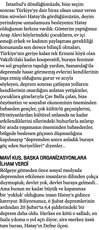  stanbul’a d nd  m zde, bize se im sonras  T rkiye’ye dair biraz olsun umut veren t m n veleri Hatay’da g rd   m z n...