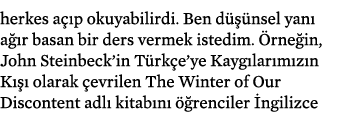 herkes a p okuyabilirdi. Ben d   nsel yan  a  r basan bir ders vermek istedim.  rne in, John Steinbeck’in T rk e’ye ...