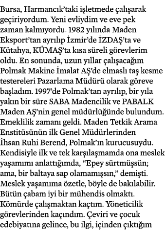Bursa, Harmanc k’taki i letmede al  arak ge iriyordum. Yeni evliydim ve eve pek zaman kalm yordu. 1982 y l nda Maden...