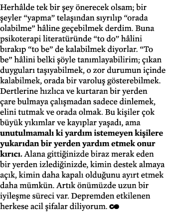Herh lde tek bir ey  nerecek olsam; bir  eyler “yapma” tela  ndan s yr l p “orada olabilme” h line ge ebilmek derdim...