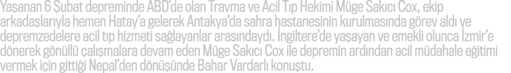 Ya anan 6 ubat depreminde ABD’de olan Travma ve Acil T p Hekimi M ge Sak c  Cox, ekip arkada lar yla hemen Hatay’a g...