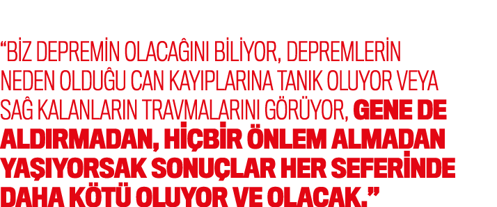 “Biz depremin olaca n  biliyor, depremlerin neden oldu u can kay plar na tan k oluyor veya sa  kalanlar n travmalar ...