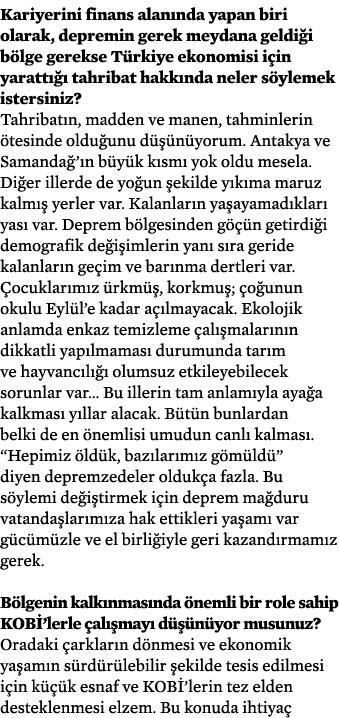 Kariyerini finans alan nda yapan biri olarak, depremin gerek meydana geldi i b lge gerekse T rkiye ekonomisi i in yar...