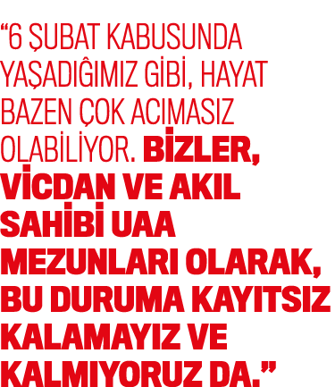 “6 ubat kabusunda ya ad   m z gibi, hayat bazen  ok ac mas z olabiliyor. Bizler, vicdan ve ak l sahibi UAA mezunlar ...