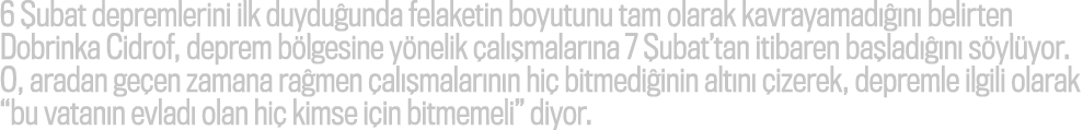 6 ubat depremlerini ilk duydu unda felaketin boyutunu tam olarak kavrayamad   n  belirten Dobrinka Cidrof, deprem b ...