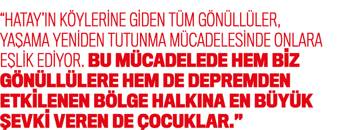 “Hatay’ n k ylerine giden t m g n ll ler, ya ama yeniden tutunma m cadelesinde onlara e lik ediyor. Bu m cadelede hem...