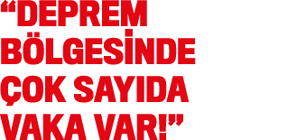 “Deprem b lgesinde ok say da vaka var!”