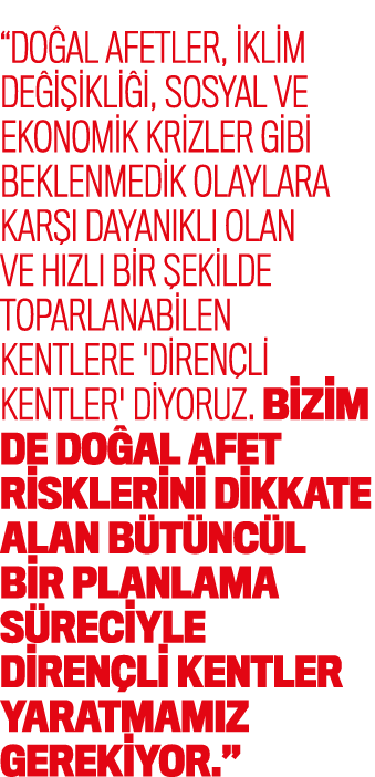 “Do al afetler, iklim de i ikli i, sosyal ve ekonomik krizler gibi beklenmedik olaylara kar  dayan kl  olan ve h zl ...