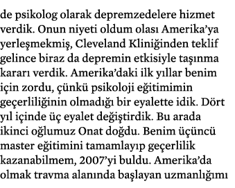 de psikolog olarak depremzedelere hizmet verdik. Onun niyeti oldum olas Amerika’ya yerle mekmi , Cleveland Klini ind...