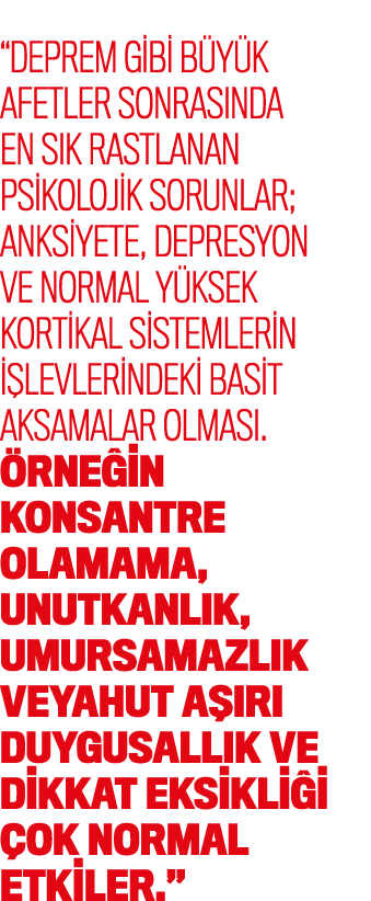“Deprem gibi b y k afetler sonras nda en s k rastlanan psikolojik sorunlar; anksiyete, depresyon ve normal y ksek kor...