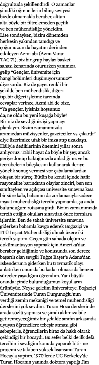 do rultuda ekillendirdi. O zamanlar  imdiki   rencilerin bilin  seviyesi bizde olmamakla beraber, alttan alta b yle ...