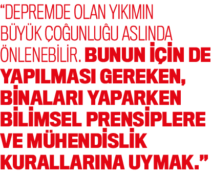 “Depremde olan y k m n b y k o unlu u asl nda  nlenebilir. Bunun i in de yap lmas  gereken, binalar  yaparken bilims...