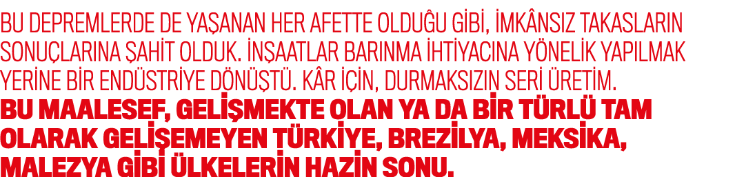 Bu depremlerde de ya anan her afette oldu u gibi, imk ns z takaslar n sonu lar na ahit olduk.  n aatlar bar nma ihti...