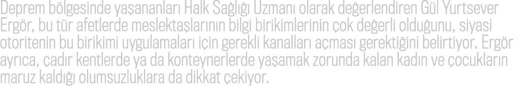 Deprem b lgesinde ya ananlar Halk Sa l    Uzman  olarak de erlendiren G l Yurtsever Erg r, bu t r afetlerde meslekta...