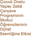  ocuk Dostu Yapay Zek  er eve Program n n  lkokul   rencilerinin Dijital Esenli ine Etkisi