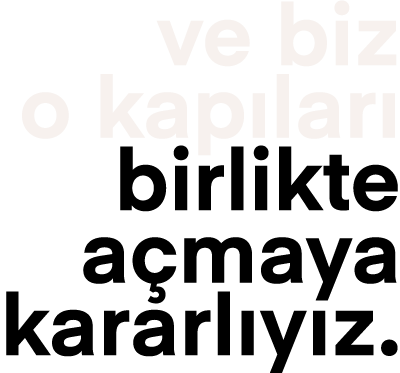ve biz o kap lar birlikte a maya kararl y z.
