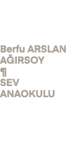 Berfu ARSLAN A IRSOY ¶ SEV ANAOKULU