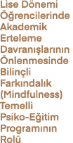 Lise D nemi  rencilerinde Akademik Erteleme Davran  lar n n  nlenmesinde Bilin li Fark ndal k (Mindfulness) Temelli ...