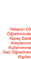 Yabanc Dil   retiminde Yapay Zek  Ara lar n n Kullan m na Dair   retmen Alg lar 