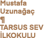 Mustafa Uzuna a ¶ TARSUS SEV  LKOKULU