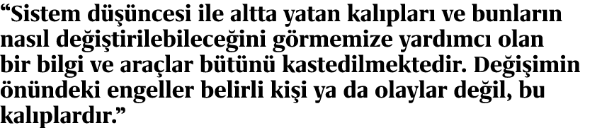 “Sistem d  ncesi ile altta yatan kal plar  ve bunlar n nas l de i tirilebilece ini g rmemize yard mc  olan bir bilgi...