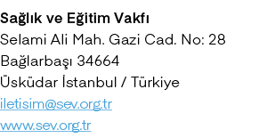 Sa l k ve E itim Vakf Selami Ali Mah. Gazi Cad. No: 28 Ba larba   34664  sk dar  stanbul / T rkiye iletisim@sev.org....