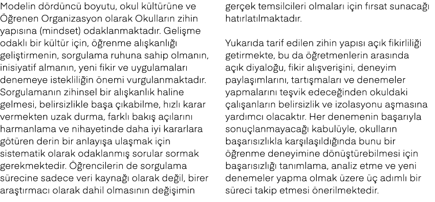Modelin d rd nc boyutu, okul k lt r ne ve   renen Organizasyon olarak Okullar n zihin yap s na (mindset) odaklanmakt...