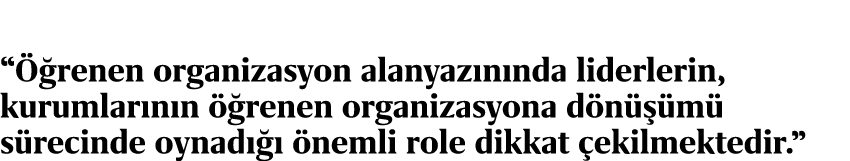 “ renen organizasyon alanyaz n nda liderlerin, kurumlar n n   renen organizasyona d n   m  s recinde oynad     nemli...